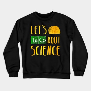 Lets Taco Bout Science Crewneck Sweatshirt